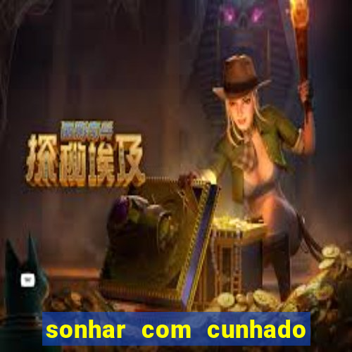 sonhar com cunhado que bicho jogar