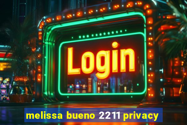 melissa bueno 2211 privacy