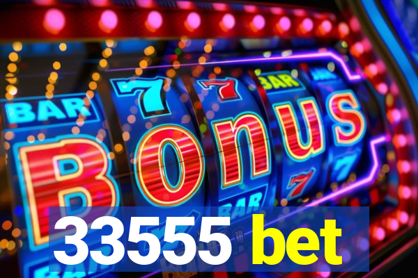 33555 bet