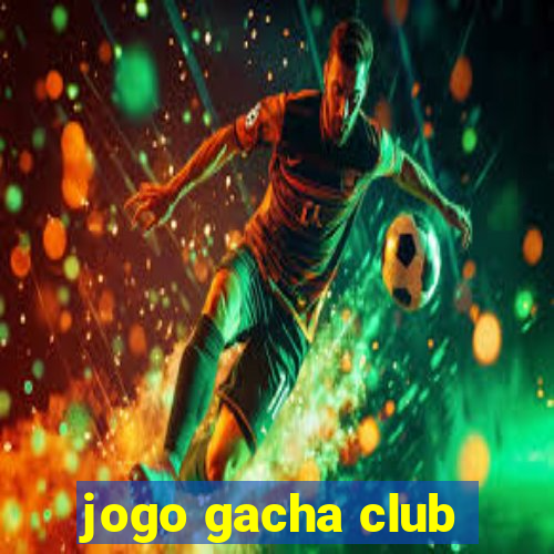 jogo gacha club