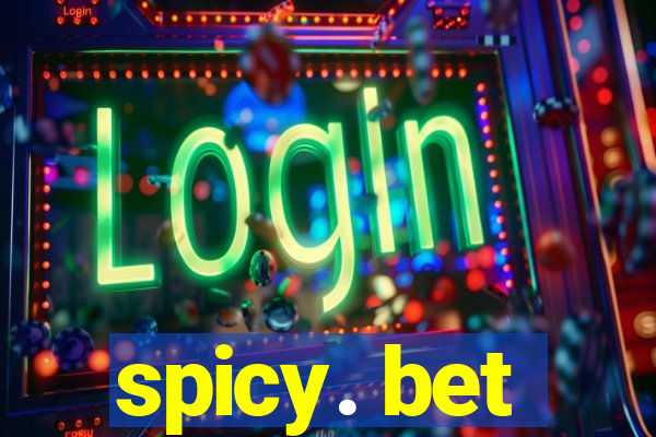 spicy. bet