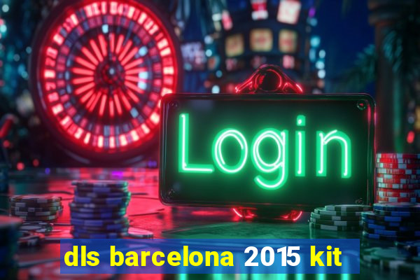 dls barcelona 2015 kit