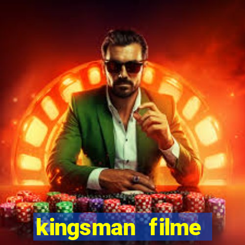 kingsman filme completo dublado superflix