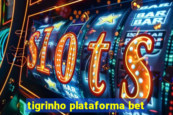 tigrinho plataforma bet