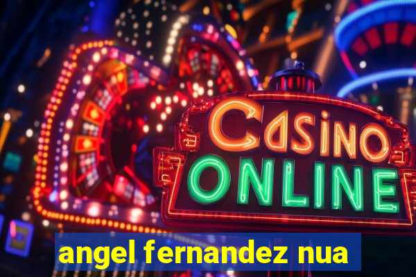 angel fernandez nua