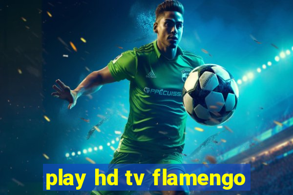 play hd tv flamengo