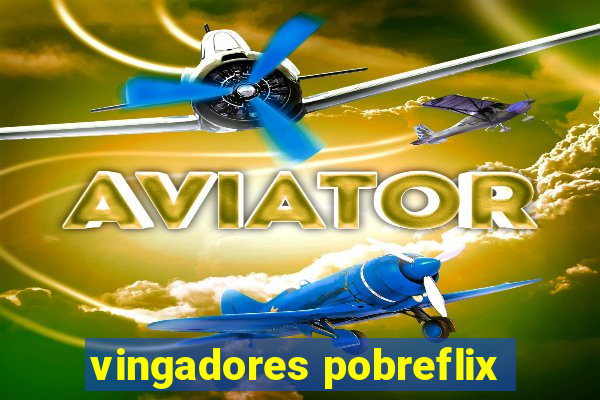 vingadores pobreflix