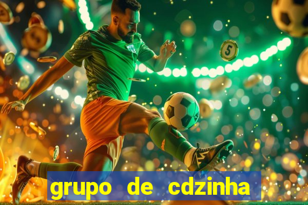 grupo de cdzinha no whatsapp