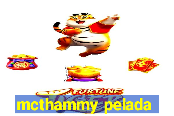 mcthammy pelada