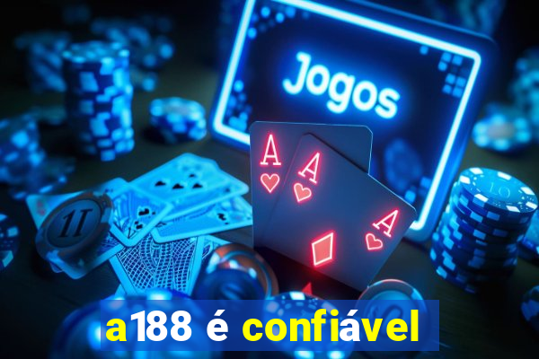 a188 é confiável