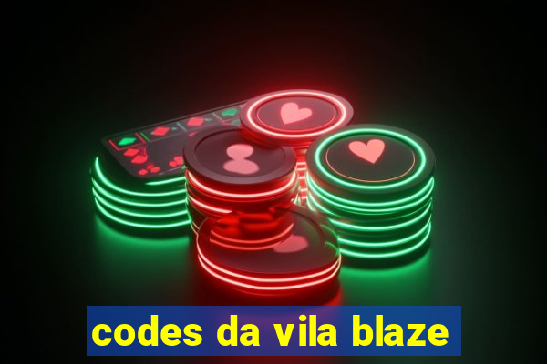 codes da vila blaze