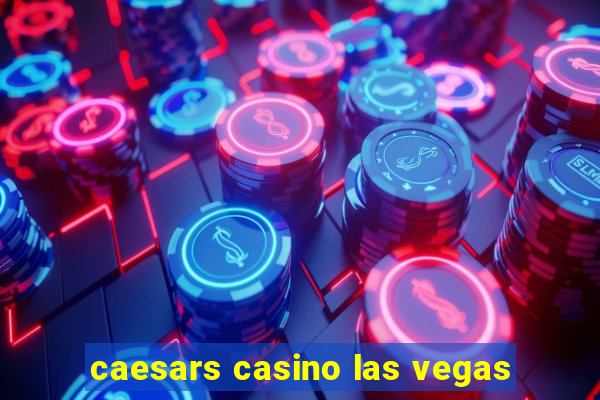 caesars casino las vegas
