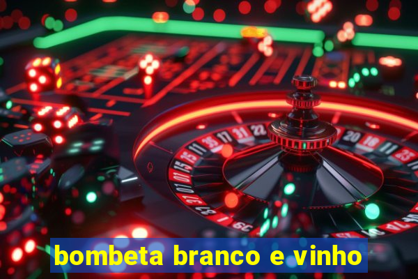 bombeta branco e vinho