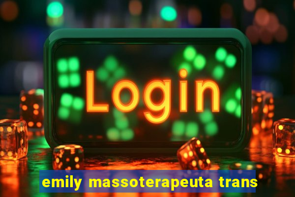 emily massoterapeuta trans