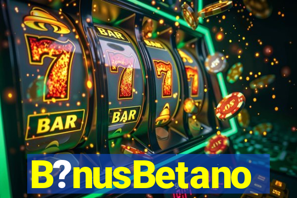 B?nusBetano