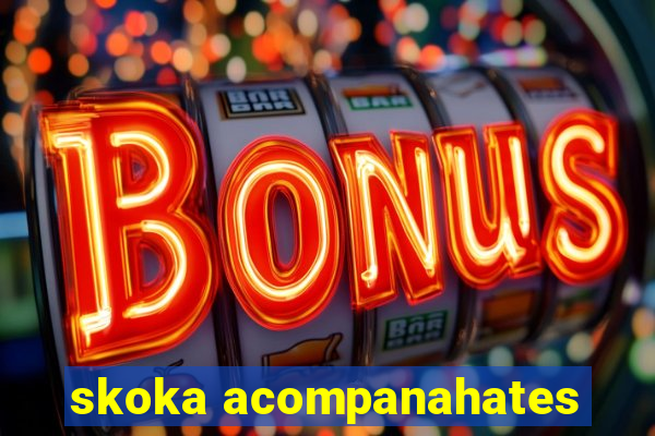 skoka acompanahates