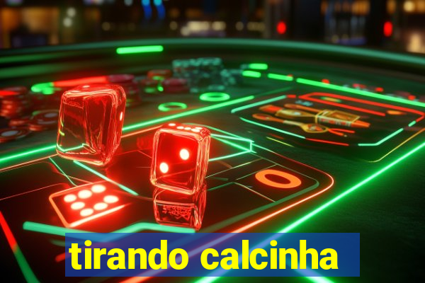 tirando calcinha
