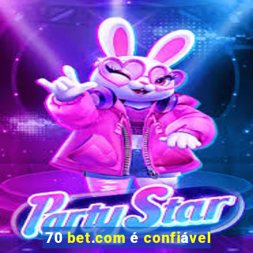 70 bet.com é confiável