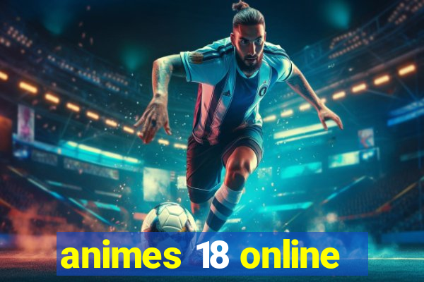 animes 18 online