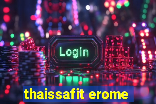 thaissafit erome