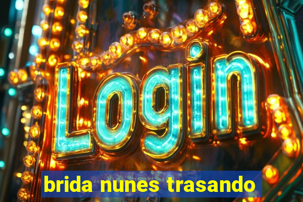 brida nunes trasando