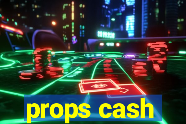 props cash