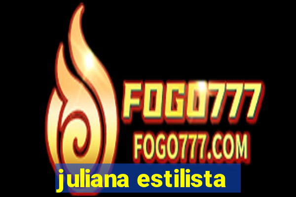 juliana estilista