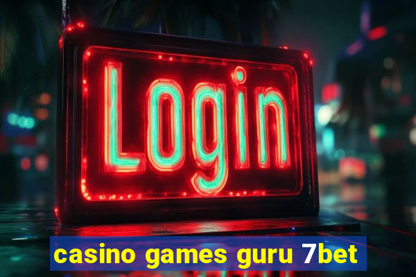 casino games guru 7bet