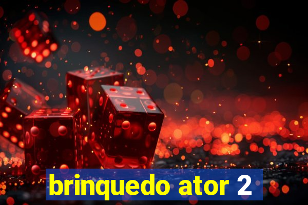 brinquedo ator 2