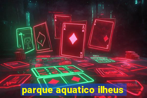 parque aquatico ilheus
