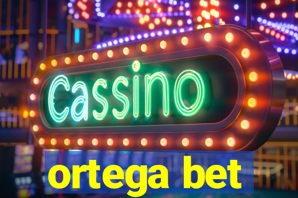 ortega bet