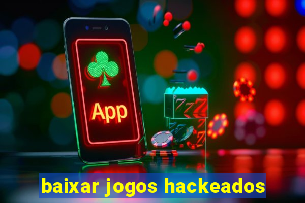 baixar jogos hackeados