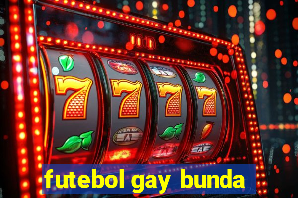 futebol gay bunda