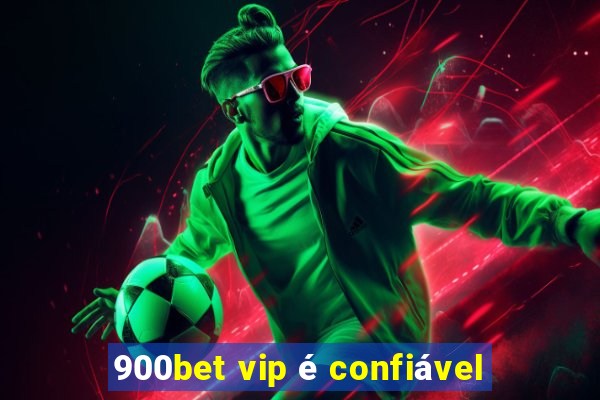 900bet vip é confiável