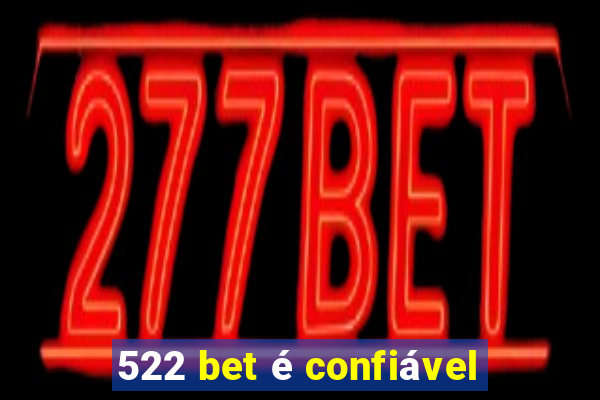 522 bet é confiável