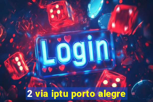 2 via iptu porto alegre