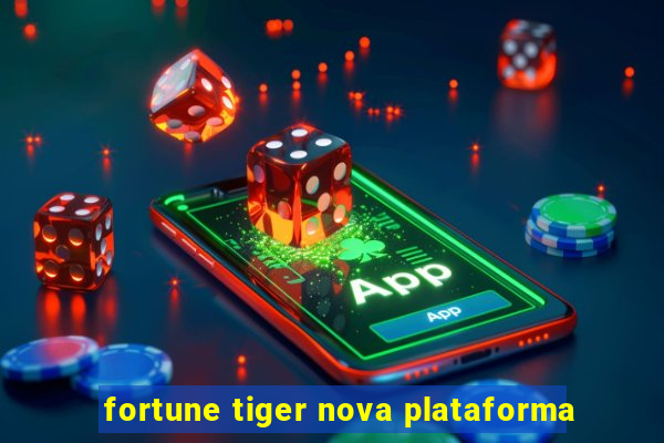 fortune tiger nova plataforma