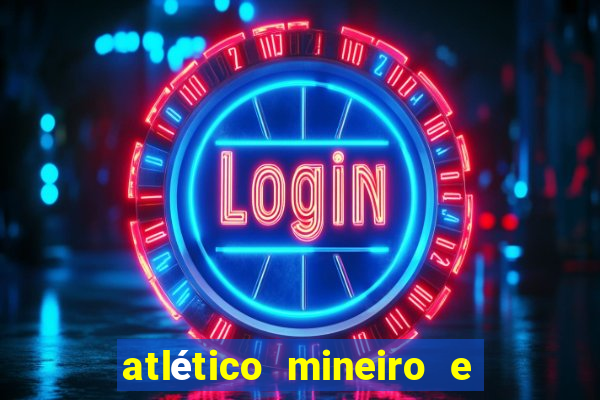 atlético mineiro e botafogo futemax