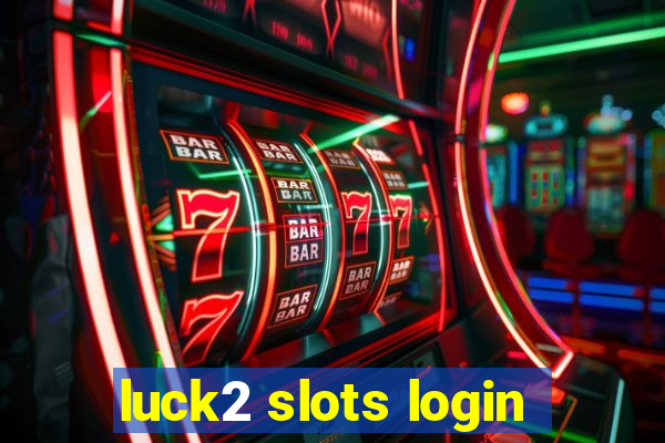 luck2 slots login