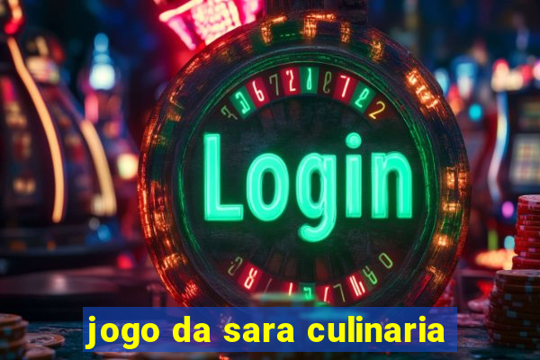 jogo da sara culinaria
