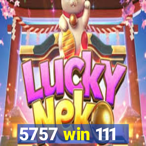 5757 win 111