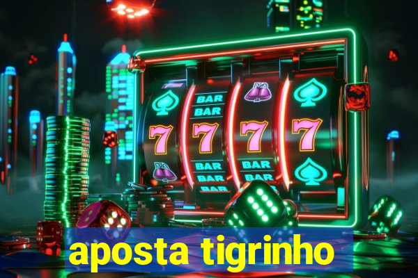 aposta tigrinho