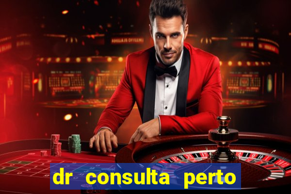 dr consulta perto de mim