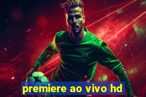 premiere ao vivo hd