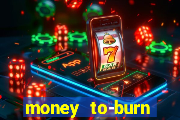 money to-burn system pt br