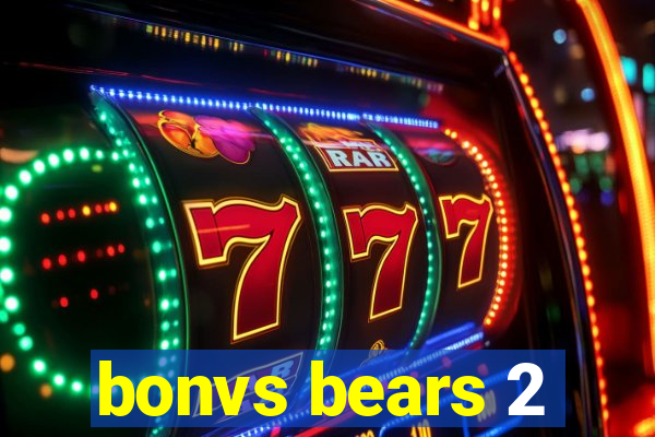 bonvs bears 2