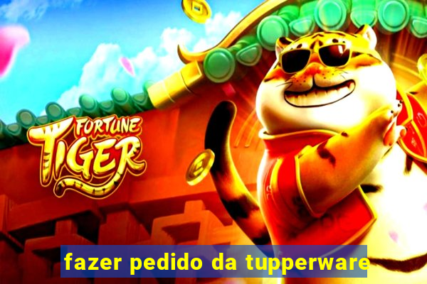 fazer pedido da tupperware