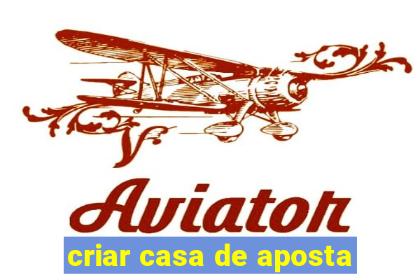 criar casa de aposta