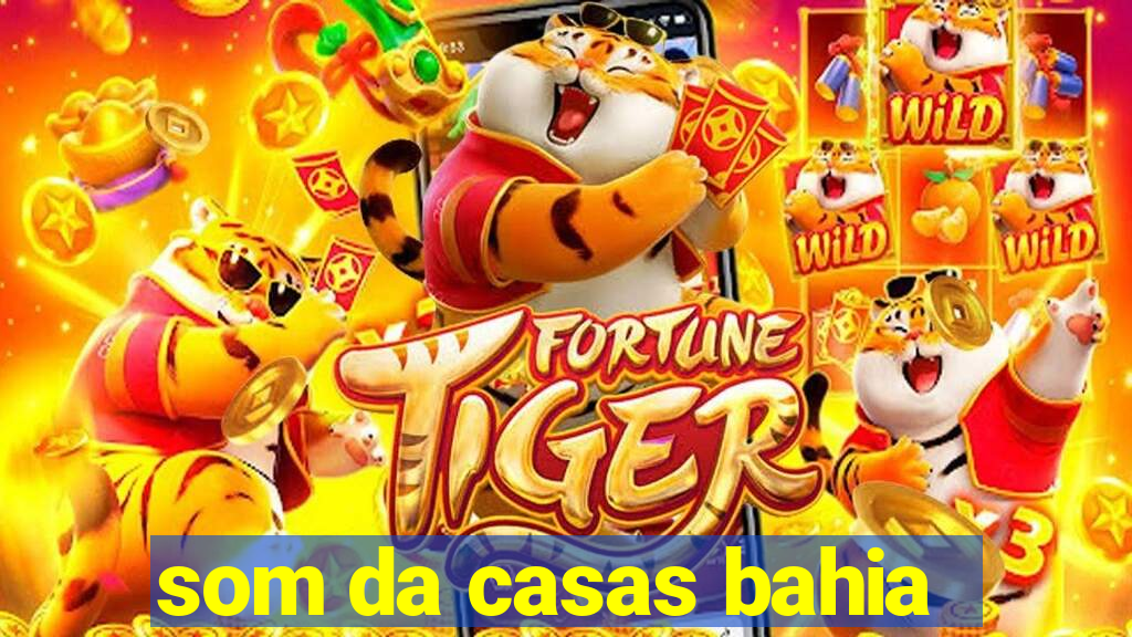 som da casas bahia