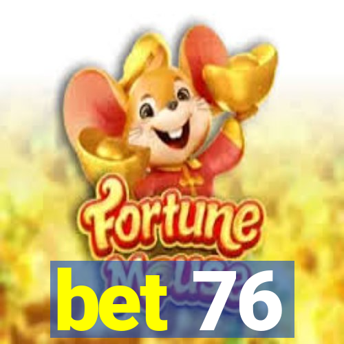 bet 76